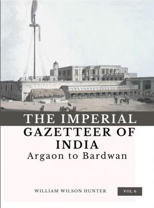 The Imperial Gazetteer of India (Vol 6) Argaon to Bardwan