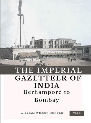 The Imperial Gazetteer of India (Vol 8) Berhampore to Bombay