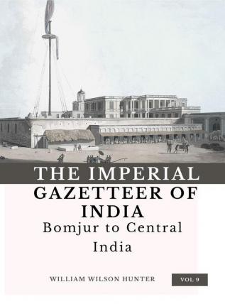 The Imperial Gazetteer of India (Vol 9) Bomjur to central india