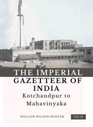 The Imperial Gazetteer of India (Vol 16) Kotchandpur to Mahavinyaka