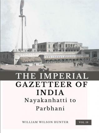 The Imperial Gazetteer of India (Vol 19) Nayakanhatti to Parbhani