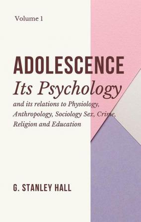 ADOLESCENCE Its Psychology (VOLUME I)