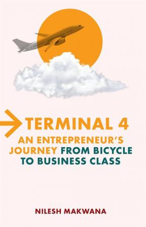 Terminal 4: An Entrepreneur’s Journey From Bicycle To Business Class