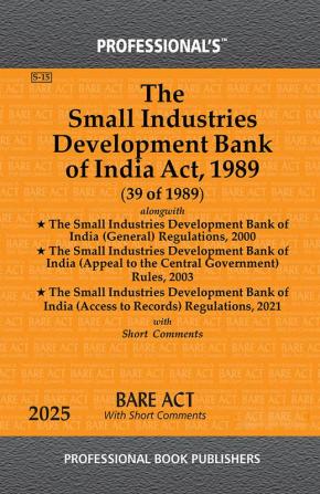 Small Industries Development Bank of India Act 1989 alongwith Small Industries Development Bank of India (General) Regulations 2000