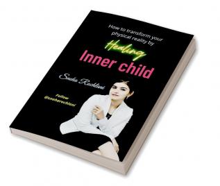 How to transform your physical reality by healing INNER Child