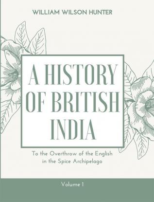 A HISTORY OF BRITISH INDIA (Vol1)