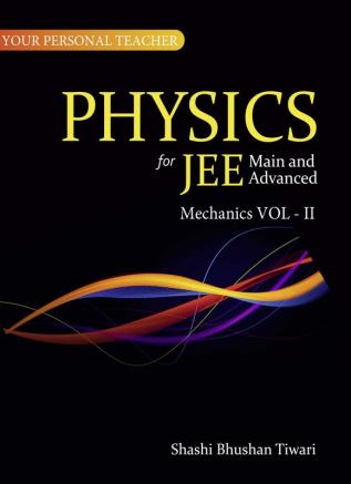 Your Personal Teacher - Physics -Mechanics VOL II - for JEE Main and Advanced