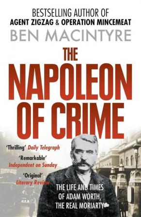 The Napoleon of Crime: From the number one bestselling author of Operation Mincemeat & Agent Zig-Zag