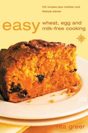 Easy Wheat Egg and Milk Free Cooking: Over 130 Recipes Plus Nutrition and Lifestyle Advice