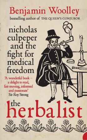 The Herbalist: Nicholas Culpeper and the Fight for Medical Freedom