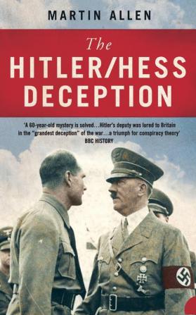 The Hitler–Hess Deception: British Intelligence's Best-Kept Secret of the Second World War