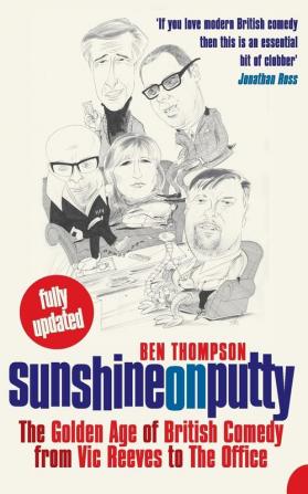 Sunshine on Putty: The Golden Age of British Comedy from Vic Reeves to The Office