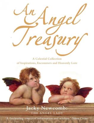 An Angel Treasury: A Celestial Collection of Inspirations Encounters and Heavenly Lore