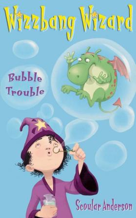 Bubble Trouble: Book 2 (Wizzbang Wizard)