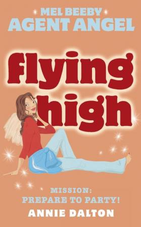 Flying High: Book 3 (Mel Beeby Agent Angel)