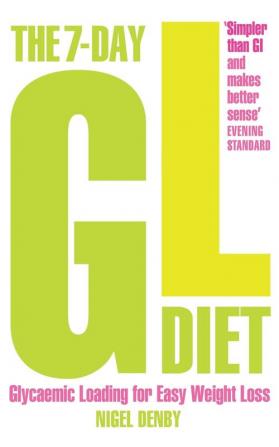 The 7-Day GL Diet: Glycaemic Loading for Easy Weight Loss