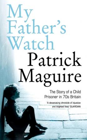 My Father’s Watch: The Story of a Child Prisoner in 70s Britain