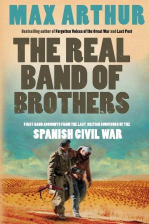 The Real Band of Brothers: First-hand accounts from the last British survivors of the Spanish Civil War