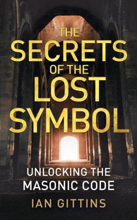 The Secrets of the Lost Symbol: Unlocking the Masonic code