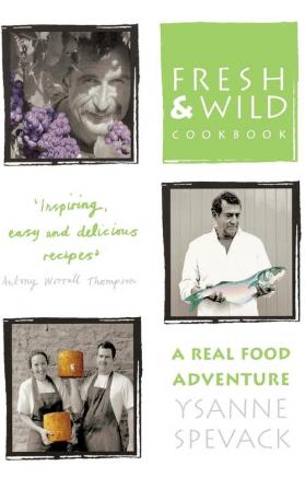 Fresh and Wild Cookbook: A Real Food Adventure