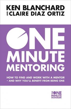 One Minute Mentoring : How to find and work with a mentor