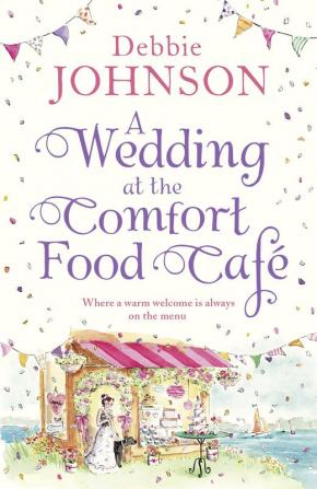 A Wedding at the Comfort Food Café: Celebrate the wedding of the year in this heartwarming, feel good and funny romantic comedy (The Comfort Food Café, Book 6)