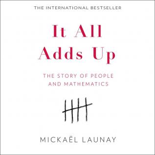 IT ALL ADDS UP: THE STORY OF PEOPLE AND MATHEMATICS