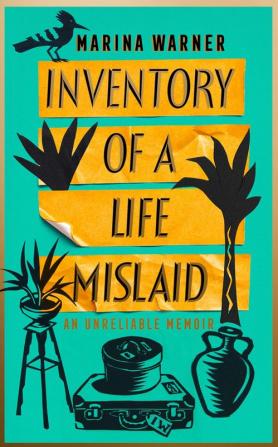 INVENTORY OF A LIFE MISLAID: An Unreliable Memoir