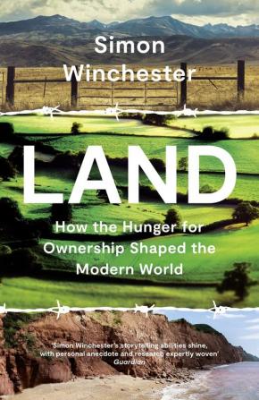 LAND: HOW THE HUNGER FOR OWNERSHIP SHAPED THE WORLD