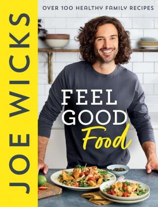 FEEL GOOD FOOD: Over 100 Healthy Family Recipes