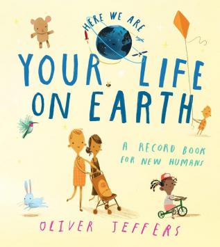 Here We Are—YOUR LIFE ON EARTH: A Record Book for New Humans