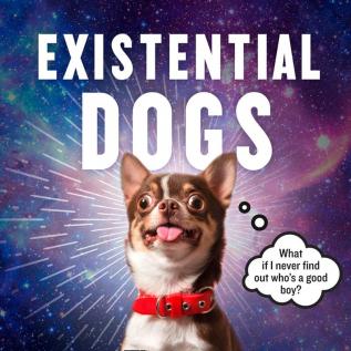 EXISTENTIAL DOGS