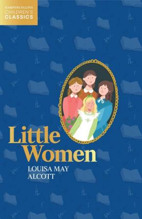 LITTLE WOMEN - HarperCollins Children’s Classics