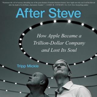 AFTER STEVE: HOW APPLE BECAME A TRILLION-DOLLAR COMPANY AND