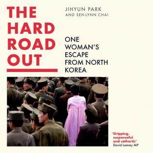 THE HARD ROAD OUT: One Woman’s Escape From North Korea