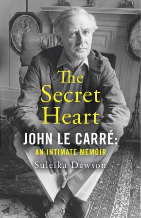 THE SECRET HEART: John Le Carré: An Intimate Memoir