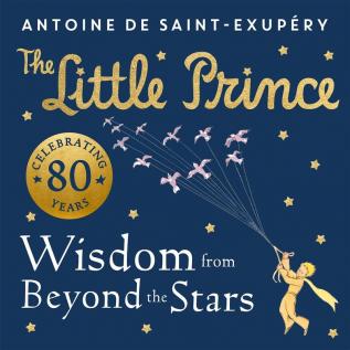 THE LITTLE PRINCE: WISDOM FROM BEYOND THE STARS