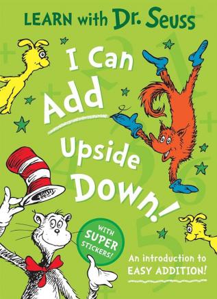 I CAN ADD UPSIDE DOWN [Learn With Dr. Seuss edition]