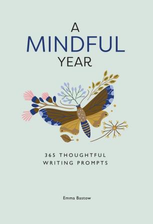 A MINDFUL YEAR: 365 Mindful Writing Prompts