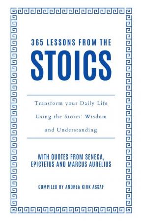 365 Lessons from the Stoics : Transform your daily life using the Stoics’ wisdom and understanding