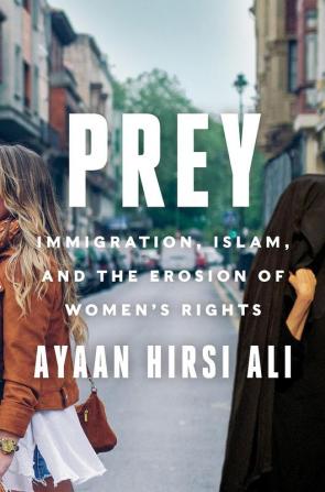 PREY - IMMIGRATION, ISLAM, AND THE EROSION OF WOMEN'S RIGHTS