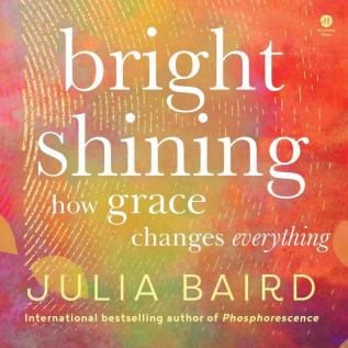 Bright Shining : How Grace Changes Everything