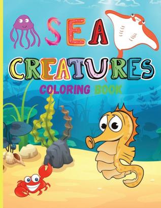 Sea Creatures: Amazing Coloring Book for Kids Ocean Animals Sea Creatures Fish: Big Coloring Books For Toddlers Boys and Girls The Magical Underwater Coloring Book