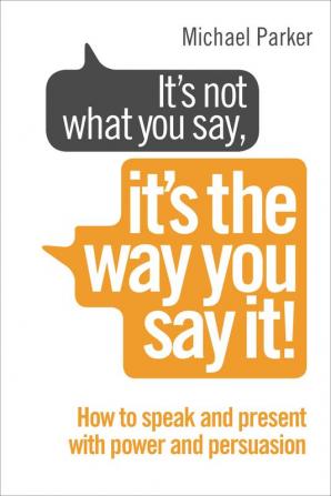 It’s Not What You Say, It’s The Way You Say It!