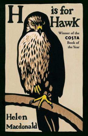 H is for Hawk The Sunday Times bestseller and Costa and Samuel Johnson Prize Winner