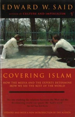 Covering Islam: How the Media and the Experts Determine How We See the Rest of the World