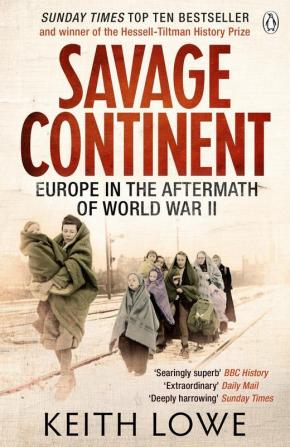 SAVAGE CONTINENT: Europe in the Aftermath of World War II