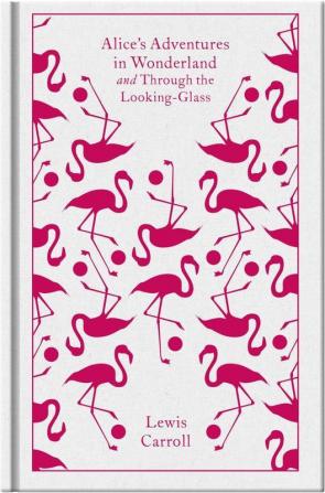 Alice's Adventures in Wonderland and Through the Looking Glass (Penguin Clothbound Classics)