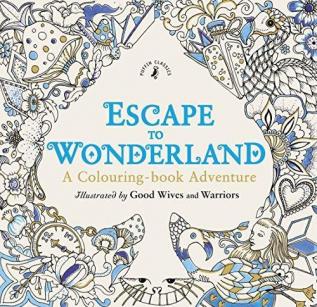 Escape to Wonderland A Colouring-Book Adventure