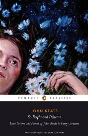 So Bright and Delicate Love Letters and Love Letters and Poems of John Keats to Fanny Brawne